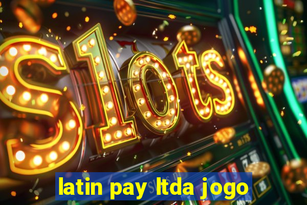 latin pay ltda jogo